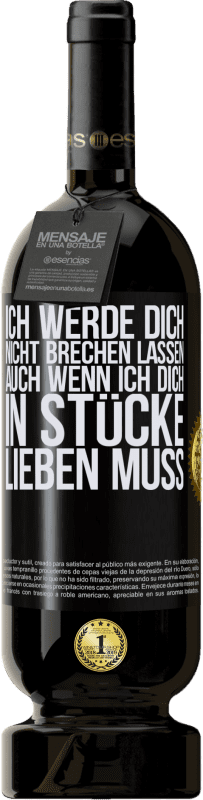 49,95 € | Rotwein Premium Ausgabe MBS® Reserve Ich werde dich nicht brechen lassen, auch wenn ich dich in Stücke lieben muss Schwarzes Etikett. Anpassbares Etikett Reserve 12 Monate Ernte 2015 Tempranillo