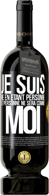 49,95 € Envoi gratuit | Vin rouge Édition Premium MBS® Réserve Je suis né en étant personne. Et personne ne sera comme moi Étiquette Noire. Étiquette personnalisable Réserve 12 Mois Récolte 2016 Tempranillo