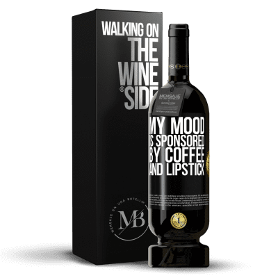 «My mood is sponsored by coffee and lipstick» Premium Edition MBS® Reserve