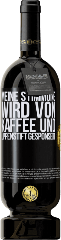 49,95 € Kostenloser Versand | Rotwein Premium Ausgabe MBS® Reserve Meine Stimmung wird von Kaffee und Lippenstift gesponsert Schwarzes Etikett. Anpassbares Etikett Reserve 12 Monate Ernte 2014 Tempranillo