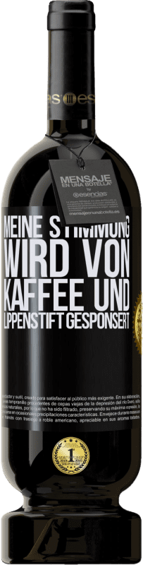 49,95 € Kostenloser Versand | Rotwein Premium Ausgabe MBS® Reserve Meine Stimmung wird von Kaffee und Lippenstift gesponsert Schwarzes Etikett. Anpassbares Etikett Reserve 12 Monate Ernte 2015 Tempranillo