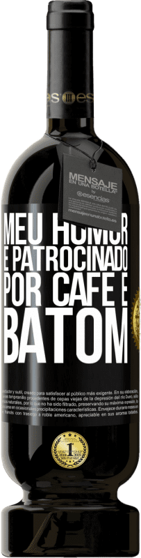 «Meu humor é patrocinado por café e batom» Edição Premium MBS® Reserva