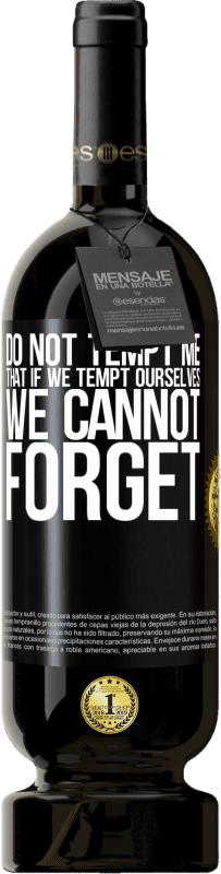 49,95 € Free Shipping | Red Wine Premium Edition MBS® Reserve Do not tempt me, that if we tempt ourselves we cannot forget Black Label. Customizable label Reserve 12 Months Harvest 2016 Tempranillo