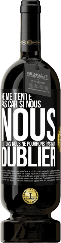 49,95 € | Vin rouge Édition Premium MBS® Réserve Ne me tente pas car si nous nous tentons, nous ne pourrons pas nous oublier Étiquette Noire. Étiquette personnalisable Réserve 12 Mois Récolte 2015 Tempranillo