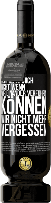 49,95 € | Rotwein Premium Ausgabe MBS® Reserve Verführe mich nicht, wenn wir einander verführen können wir nicht mehr vergessen Schwarzes Etikett. Anpassbares Etikett Reserve 12 Monate Ernte 2015 Tempranillo