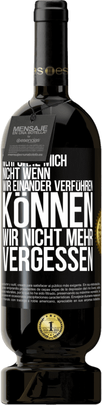 49,95 € | Rotwein Premium Ausgabe MBS® Reserve Verführe mich nicht, wenn wir einander verführen können wir nicht mehr vergessen Schwarzes Etikett. Anpassbares Etikett Reserve 12 Monate Ernte 2016 Tempranillo