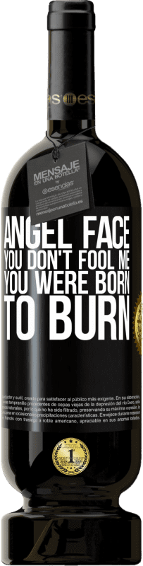49,95 € | Red Wine Premium Edition MBS® Reserve Angel face, you don't fool me, you were born to burn Black Label. Customizable label Reserve 12 Months Harvest 2014 Tempranillo