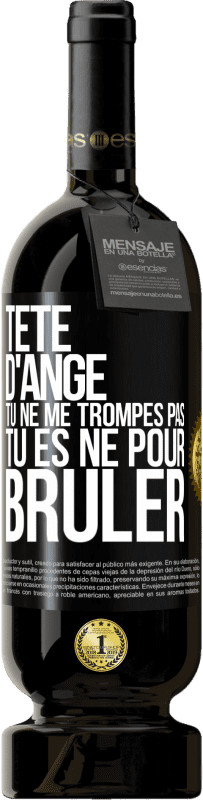 49,95 € | Vin rouge Édition Premium MBS® Réserve Tête d'ange, tu ne me trompes pas, tu es né pour brûler Étiquette Noire. Étiquette personnalisable Réserve 12 Mois Récolte 2016 Tempranillo