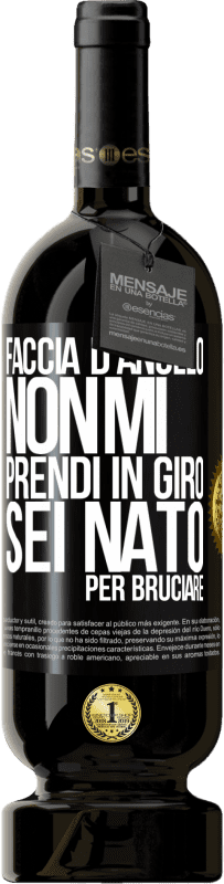 49,95 € Spedizione Gratuita | Vino rosso Edizione Premium MBS® Riserva Faccia d'angelo, non mi prendi in giro, sei nato per bruciare Etichetta Nera. Etichetta personalizzabile Riserva 12 Mesi Raccogliere 2016 Tempranillo