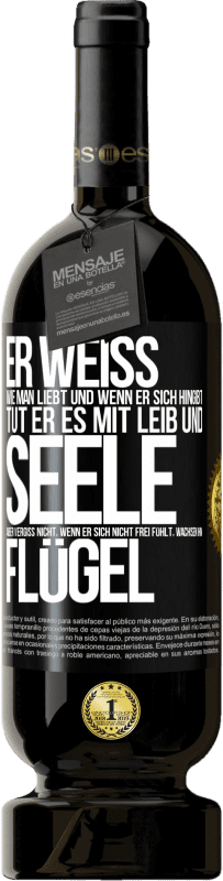 49,95 € Kostenloser Versand | Rotwein Premium Ausgabe MBS® Reserve Er weiß, wie man liebt und wenn er sich hingibt, tut er es mit Leib und Seele. Aber vergiss nicht, wenn er sich nicht frei fühlt Schwarzes Etikett. Anpassbares Etikett Reserve 12 Monate Ernte 2016 Tempranillo