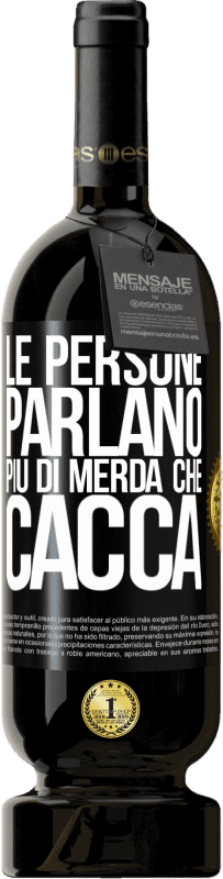 49,95 € | Vino rosso Edizione Premium MBS® Riserva Le persone parlano più di merda che di merda Etichetta Nera. Etichetta personalizzabile Riserva 12 Mesi Raccogliere 2015 Tempranillo