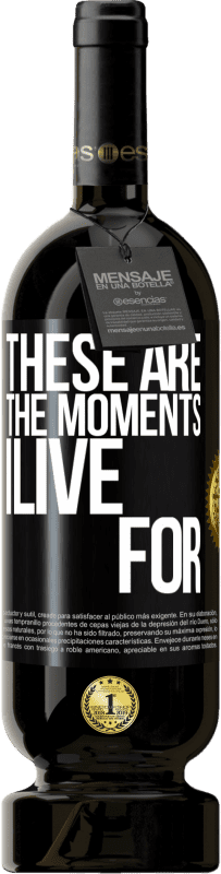 49,95 € | Красное вино Premium Edition MBS® Бронировать Это моменты, для которых я живу Черная метка. Настраиваемая этикетка Бронировать 12 Месяцы Урожай 2014 Tempranillo