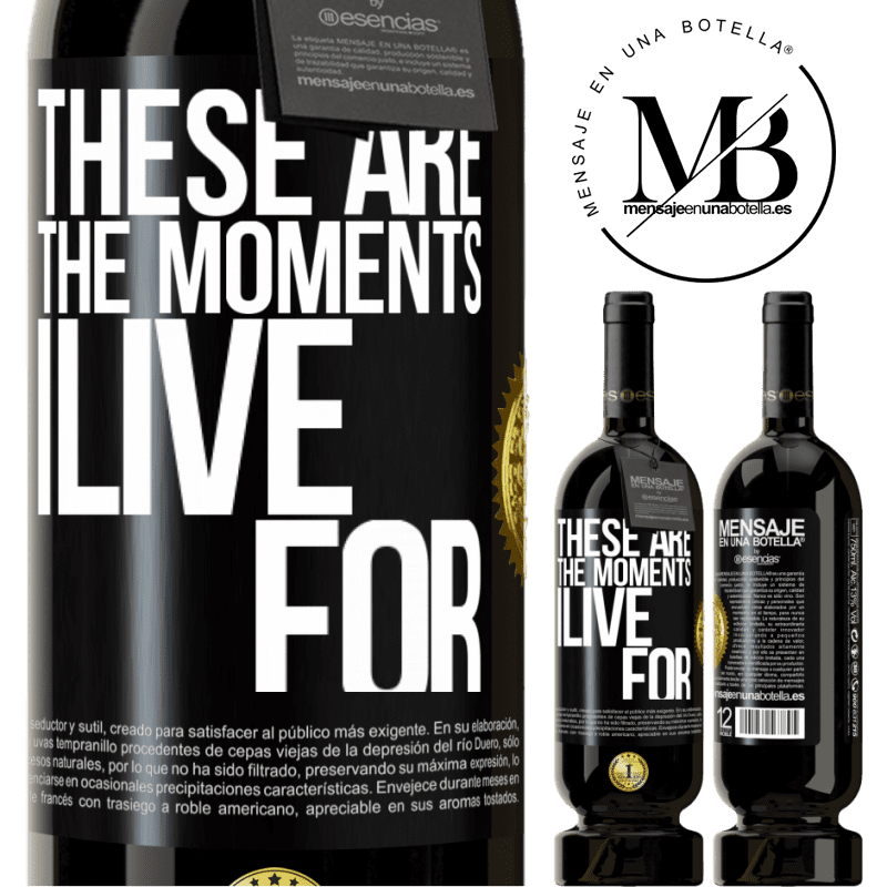 49,95 € Free Shipping | Red Wine Premium Edition MBS® Reserve These are the moments I live for Black Label. Customizable label Reserve 12 Months Harvest 2016 Tempranillo