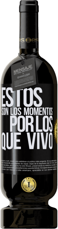 49,95 € Envío gratis | Vino Tinto Edición Premium MBS® Reserva Estos son los momentos por los que vivo Etiqueta Negra. Etiqueta personalizable Reserva 12 Meses Cosecha 2016 Tempranillo