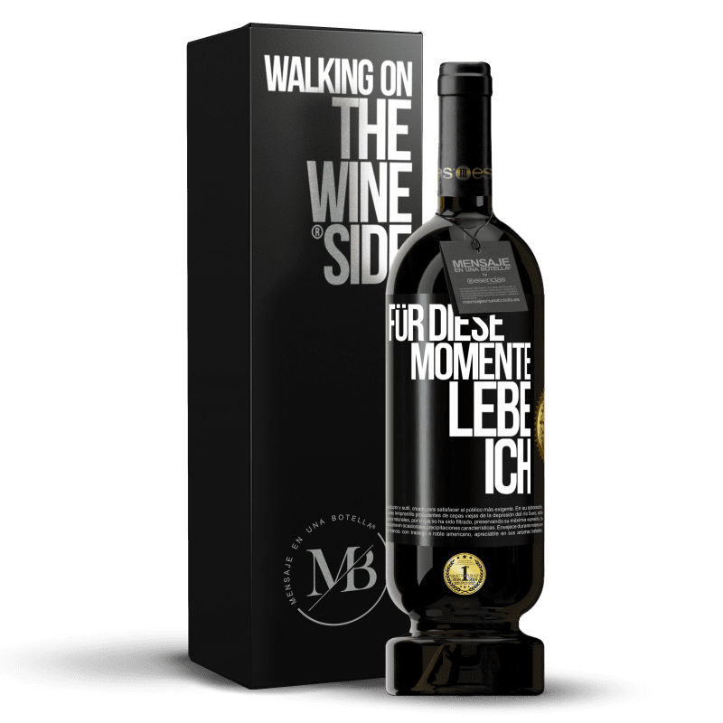 49,95 € Kostenloser Versand | Rotwein Premium Ausgabe MBS® Reserve Für diese Momente lebe ich Schwarzes Etikett. Anpassbares Etikett Reserve 12 Monate Ernte 2016 Tempranillo