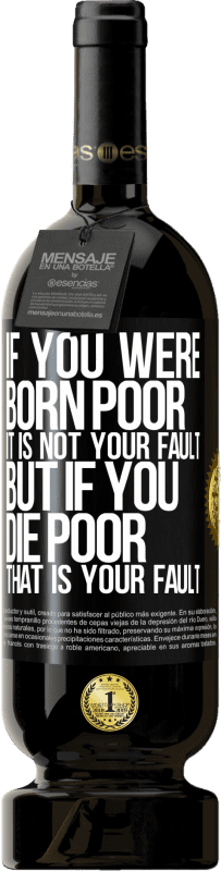 «If you were born poor, it is not your fault. But if you die poor, that is your fault» Premium Edition MBS® Reserve