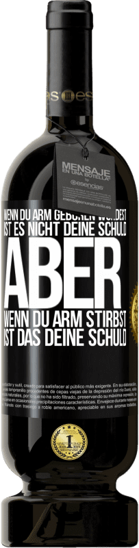 «Wenn du arm geboren wurdest, ist es nicht deine Schuld. Aber wenn du arm stirbst, ist das deine Schuld» Premium Ausgabe MBS® Reserve
