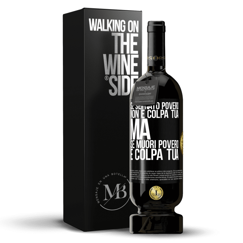 49,95 € Spedizione Gratuita | Vino rosso Edizione Premium MBS® Riserva Se sei nato povero, non è colpa tua. Ma se muori povero, è colpa tua Etichetta Nera. Etichetta personalizzabile Riserva 12 Mesi Raccogliere 2015 Tempranillo