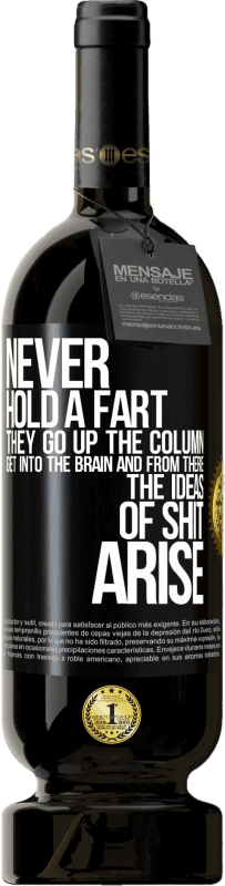 49,95 € | Red Wine Premium Edition MBS® Reserve Never hold a fart. They go up the column, get into the brain and from there the ideas of shit arise Black Label. Customizable label Reserve 12 Months Harvest 2014 Tempranillo