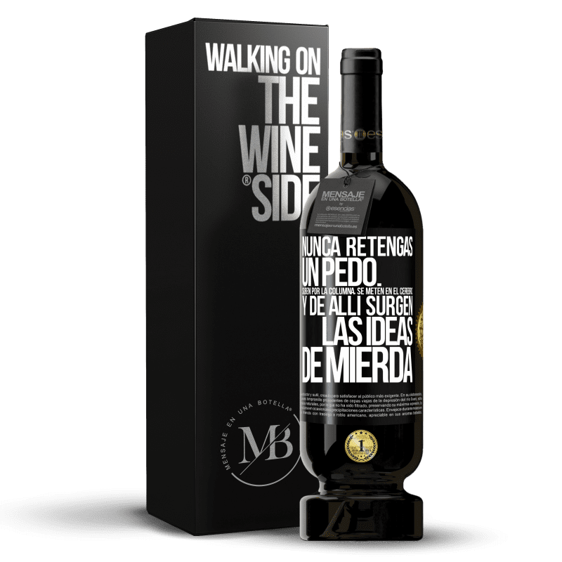 49,95 € Envío gratis | Vino Tinto Edición Premium MBS® Reserva Nunca retengas un pedo. Suben por la columna, se meten en el cerebro y de allí surgen las ideas de mierda Etiqueta Negra. Etiqueta personalizable Reserva 12 Meses Cosecha 2015 Tempranillo