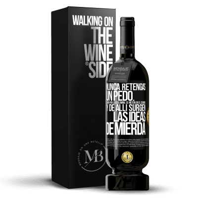 «Nunca retengas un pedo. Suben por la columna, se meten en el cerebro y de allí surgen las ideas de mierda» Edición Premium MBS® Reserva