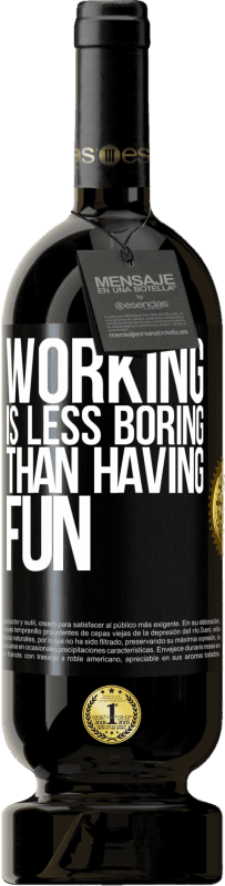 49,95 € Free Shipping | Red Wine Premium Edition MBS® Reserve Working is less boring than having fun Black Label. Customizable label Reserve 12 Months Harvest 2016 Tempranillo