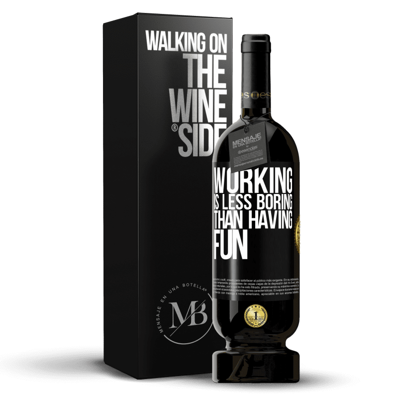 49,95 € Free Shipping | Red Wine Premium Edition MBS® Reserve Working is less boring than having fun Black Label. Customizable label Reserve 12 Months Harvest 2014 Tempranillo