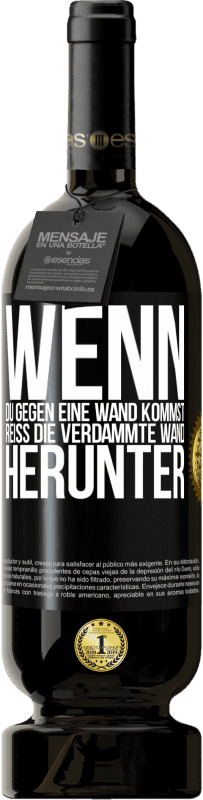49,95 € Kostenloser Versand | Rotwein Premium Ausgabe MBS® Reserve Wenn du gegen eine Wand kommst, reiß die verdammte Wand herunter Schwarzes Etikett. Anpassbares Etikett Reserve 12 Monate Ernte 2016 Tempranillo