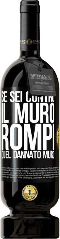 49,95 € Spedizione Gratuita | Vino rosso Edizione Premium MBS® Riserva Se sei contro il muro, rompi quel dannato muro Etichetta Nera. Etichetta personalizzabile Riserva 12 Mesi Raccogliere 2015 Tempranillo