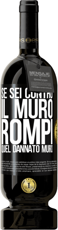49,95 € Spedizione Gratuita | Vino rosso Edizione Premium MBS® Riserva Se sei contro il muro, rompi quel dannato muro Etichetta Nera. Etichetta personalizzabile Riserva 12 Mesi Raccogliere 2016 Tempranillo