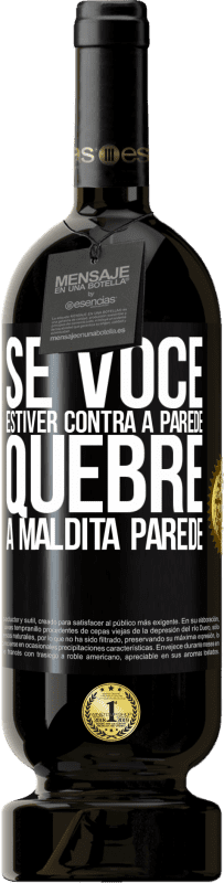 «Se você estiver contra a parede, quebre a maldita parede» Edição Premium MBS® Reserva