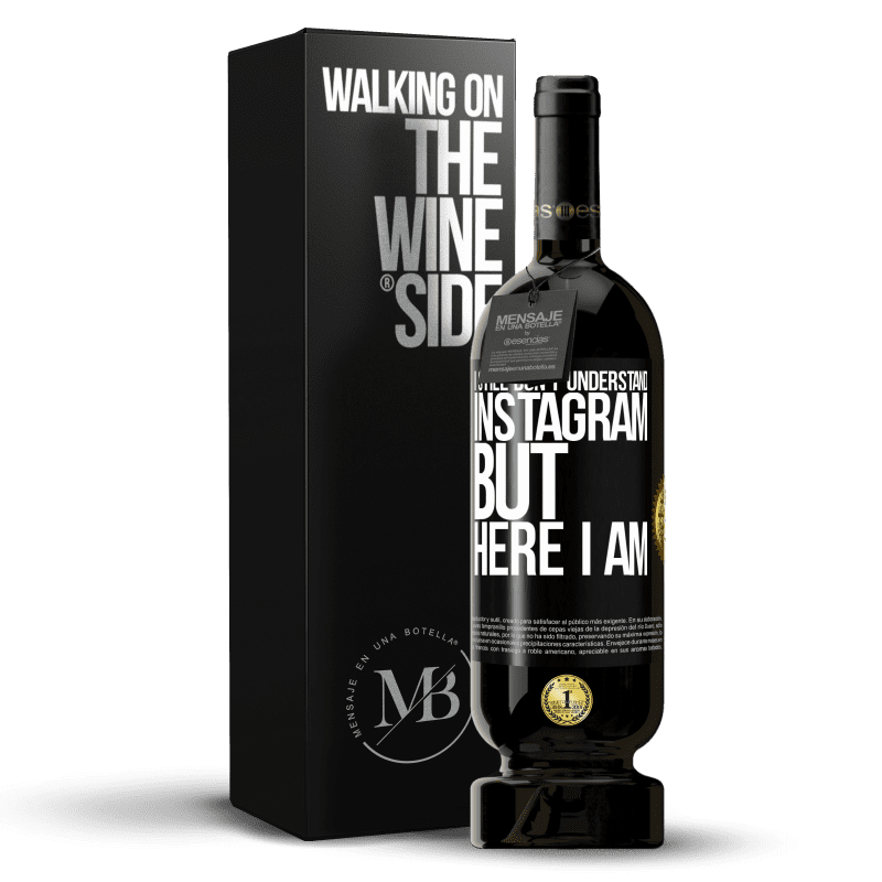 49,95 € Free Shipping | Red Wine Premium Edition MBS® Reserve I still don't understand Instagram, but here I am Black Label. Customizable label Reserve 12 Months Harvest 2014 Tempranillo