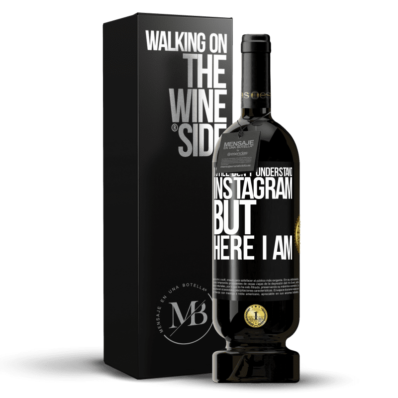 49,95 € Free Shipping | Red Wine Premium Edition MBS® Reserve I still don't understand Instagram, but here I am Black Label. Customizable label Reserve 12 Months Harvest 2016 Tempranillo