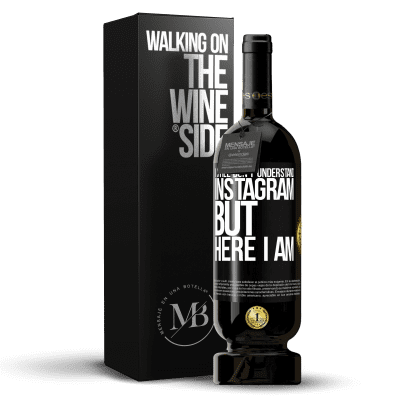 «I still don't understand Instagram, but here I am» Premium Edition MBS® Reserve