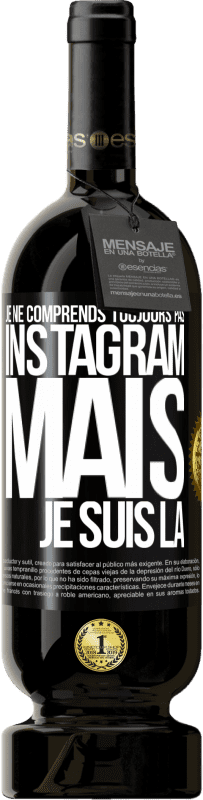 49,95 € Envoi gratuit | Vin rouge Édition Premium MBS® Réserve Je ne comprends toujours pas Instagram, mais je suis là Étiquette Noire. Étiquette personnalisable Réserve 12 Mois Récolte 2016 Tempranillo