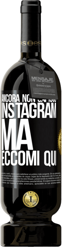 49,95 € Spedizione Gratuita | Vino rosso Edizione Premium MBS® Riserva Ancora non capisco Instagram, ma eccomi qui Etichetta Nera. Etichetta personalizzabile Riserva 12 Mesi Raccogliere 2016 Tempranillo