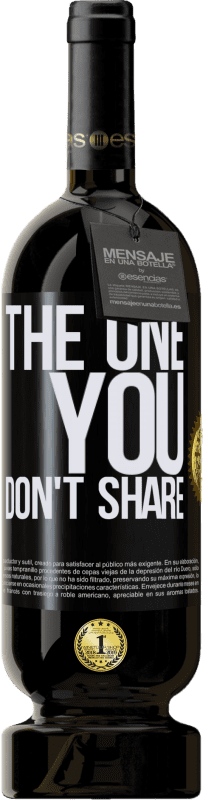 «The one you don't share» Edición Premium MBS® Reserva
