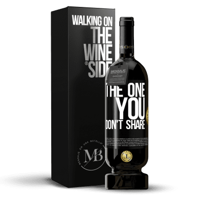 «The one you don't share» Edición Premium MBS® Reserva