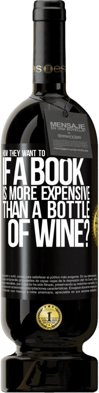 «How they want to promote education if a book is more expensive than a bottle of wine» Premium Edition MBS® Reserve