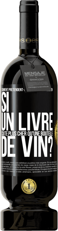 49,95 € | Vin rouge Édition Premium MBS® Réserve Comment prétendent-ils promouvoir l'éducation si un livre coûte plus cher qu'une bouteille de vin? Étiquette Noire. Étiquette personnalisable Réserve 12 Mois Récolte 2015 Tempranillo