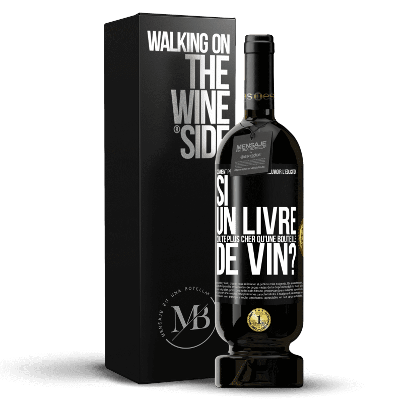 49,95 € Envoi gratuit | Vin rouge Édition Premium MBS® Réserve Comment prétendent-ils promouvoir l'éducation si un livre coûte plus cher qu'une bouteille de vin? Étiquette Noire. Étiquette personnalisable Réserve 12 Mois Récolte 2016 Tempranillo