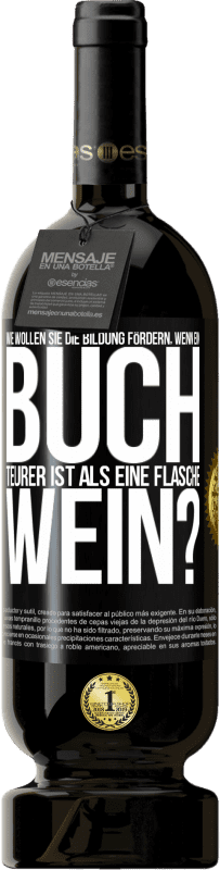 49,95 € | Rotwein Premium Ausgabe MBS® Reserve Wie wollen sie die Bildung fördern, wenn ein Buch teurer ist als eine Flasche Wein? Schwarzes Etikett. Anpassbares Etikett Reserve 12 Monate Ernte 2015 Tempranillo