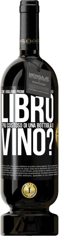 49,95 € | Vino rosso Edizione Premium MBS® Riserva Come vogliono promuovere l'istruzione se un libro è più costoso di una bottiglia di vino Etichetta Nera. Etichetta personalizzabile Riserva 12 Mesi Raccogliere 2014 Tempranillo