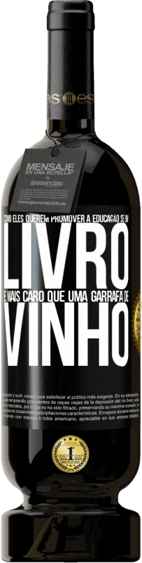 49,95 € Envio grátis | Vinho tinto Edição Premium MBS® Reserva Como eles querem promover a educação se um livro é mais caro que uma garrafa de vinho Etiqueta Preta. Etiqueta personalizável Reserva 12 Meses Colheita 2016 Tempranillo