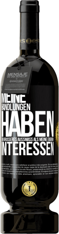 49,95 € | Rotwein Premium Ausgabe MBS® Reserve Meine Handlungen haben ein größeres Außmaß als meine eigenen Interessen Schwarzes Etikett. Anpassbares Etikett Reserve 12 Monate Ernte 2016 Tempranillo