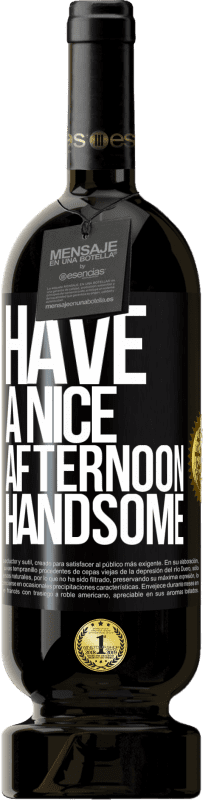 «Have a nice afternoon, handsome» Premium Edition MBS® Reserve