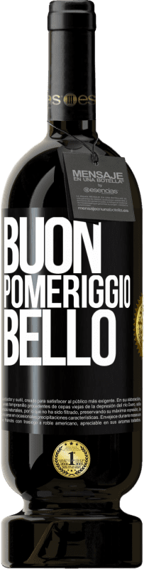 «Buon pomeriggio, bello» Edizione Premium MBS® Riserva