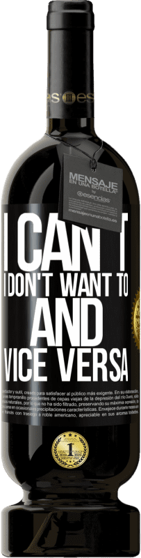 49,95 € Free Shipping | Red Wine Premium Edition MBS® Reserve I can't, I don't want to, and vice versa Black Label. Customizable label Reserve 12 Months Harvest 2016 Tempranillo