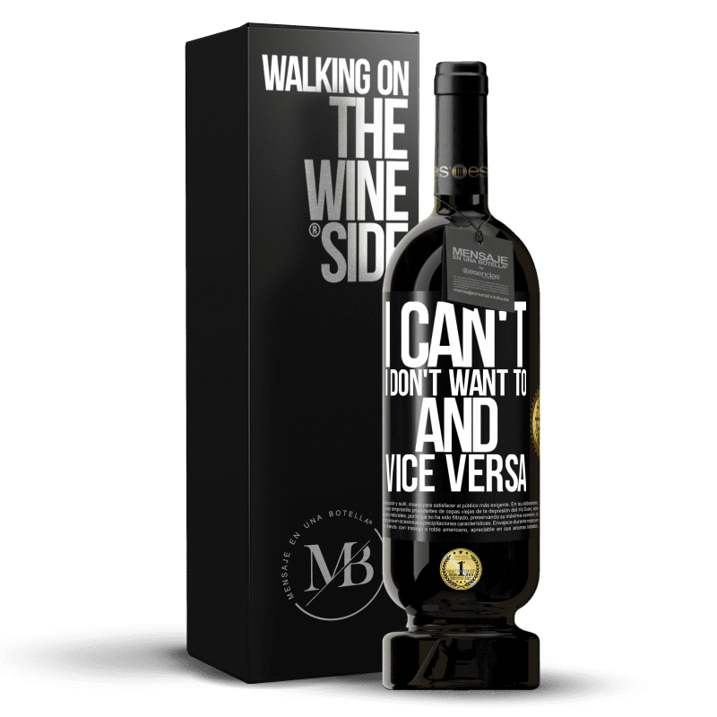 49,95 € Free Shipping | Red Wine Premium Edition MBS® Reserve I can't, I don't want to, and vice versa Black Label. Customizable label Reserve 12 Months Harvest 2015 Tempranillo