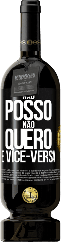 49,95 € | Vinho tinto Edição Premium MBS® Reserva Não posso, não quero e vice-versa Etiqueta Preta. Etiqueta personalizável Reserva 12 Meses Colheita 2015 Tempranillo